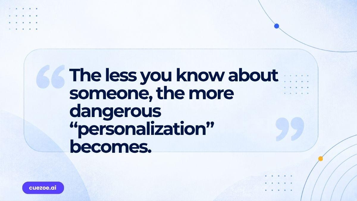 Quote: the less you know about someone, the more dangerous "personalization" becomes